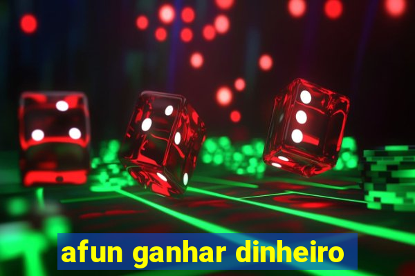 afun ganhar dinheiro